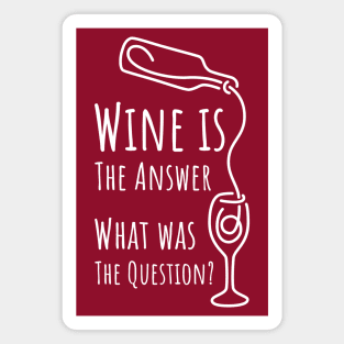 Wine is The Answer What was The Question? - 4 Magnet